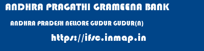 ANDHRA PRAGATHI GRAMEENA BANK  ANDHRA PRADESH NELLORE GUDUR GUDUR(N)  ifsc code